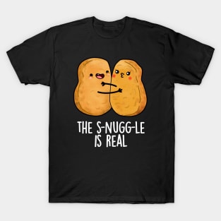 The Snuggle Is Real Funny Nugget Pun T-Shirt